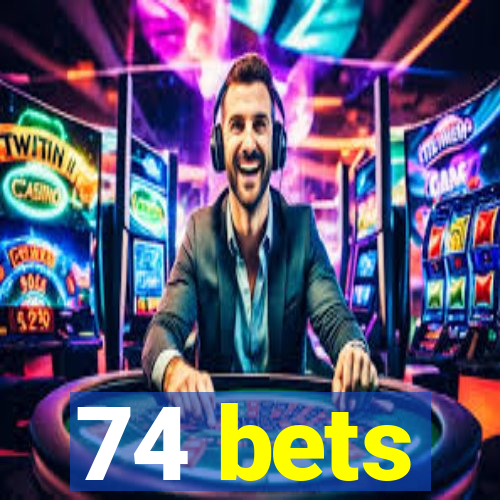 74 bets